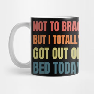 Not to Brag but I Totally Got Out of Bed Today Retro Mug